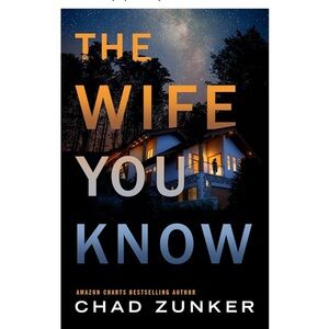 THE WIFE YOU KNOW by Chad Zunker